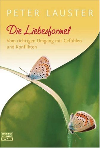 Die Liebesformel: Vom richtigen Umgang mit Gefühlen und Konflikten by Peter Lauster