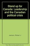 Stand up for Canada : leadership and the Canadian political crisis