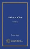 The house of dust: a symphony