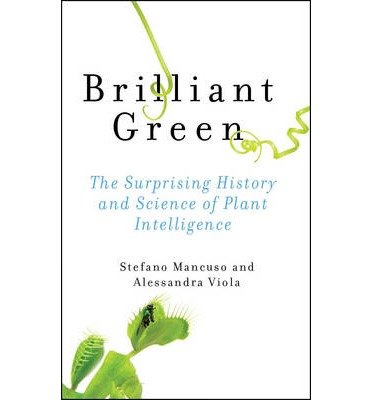 [ Brilliant Green: The Surprising History and Science of Plant Intelligence by Mancuso, Stefano ( Author ) Mar-2015 Hardcover ]