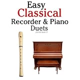 Easy Classical Recorder & Piano Duets: Featuring music of Bach, Mozart, Beethoven, Wagner and others.von "Javier Marc�"