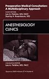 Preoperative Medical Consultation: A Multidisciplinary Approach, An Issue of Anesthesiology Clinics (The Clinics: Surgery)