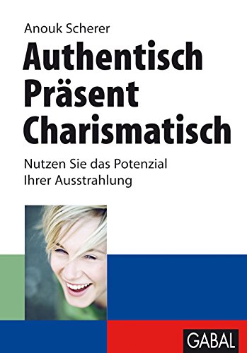 Authentisch. Präsent. Charismatisch: Nutzen Sie das Potenzial Ihrer Ausstrahlung (Whitebooks) (German Edition)