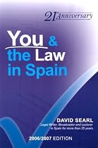 You and the Law in Spain: The Complete and Readable Guide to Spanish Law for Foreigners - Incorporating the Spanish Property Guide