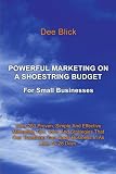 Powerful Marketing On A Shoestring Budget: For Small Businesses