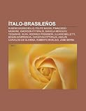 Ítalo-brasileños: Rubens Barrichello, Felipe Massa, Francisco Mignone, Emerson Fittipaldi, Daniela Mercury, Toquinho, Xuxa, Rodrigo Possebon (Spanish Edition)