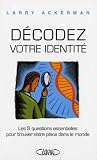 D�codez votre identit� : Les 8 questions essentielles pour trouver votre place dans le monde