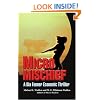 Micro Mischief: A Dia Fenner Economic Thriller