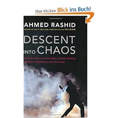 Descent into Chaos: The United States and the Failure of Nation Building in Pakistan, Afghanistan, and Central Asia