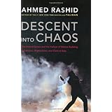 Descent into Chaos: The United States and the Failure of Nation Building in Pakistan, Afghanistan, and Central Asia