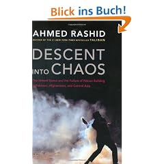 Descent into Chaos: The United States and the Failure of Nation Building in Pakistan, Afghanistan, and Central Asia