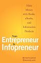 From Entrepreneur to Infopreneur: Make Money with books, E-Books and Information Products