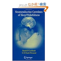 【クリックでお店のこの商品のページへ】Neuroendocrine Correlates of Sleep/Wakefulness: Daniel P. Cardinali, S. R. Pandi-Perumal: 洋書