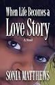 When Life Becomes a Love Story
