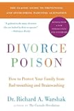 Divorce Poison New and Updated Edition: How to Protect Your Family from Bad-mouthing and Brainwashing