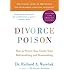 Divorce Poison New and Updated Edition: How to Protect Your Family from Bad-mouthing and Brainwashing