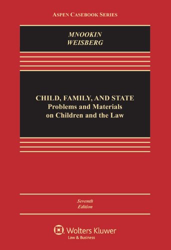 Child Family and State: Problems and Materials on Children and the Law, Seventh Edition (Aspen Casebook Series)