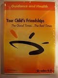 Cover art for  Your Childs Friendships: The Good TimesThe Bad Times