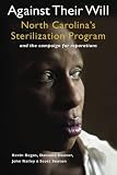 Against Their Will: North Carolina s Sterilization Program and the campaign for reparations