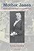 Mother Jones: Raising Cain and Consciousness (Women's Biography Series)