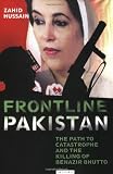 Frontline Pakistan: The Path to Catastrophe and the Killing of Benazir Bhutto