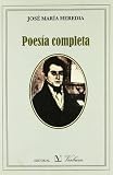 Poesia completa de Jose Maria Heredia. Edicion de Carmen Alemany Bay (Spanish Edition)