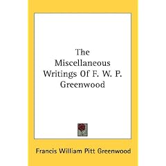 The Miscellaneous Writings Of F. W. P. Greenwood