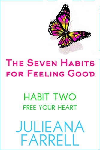 The Seven Habits - Book Two - Free Your Heart: Discover the Power Within You by Healing Your Inner Child (The Seven Habits for Feeling Good 2)