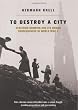 To Destroy A City: Strategic Bombing And Its Human Consequences In World War 2