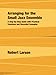 Arranging for the Small Jazz Ensemble: A Step-By-Step Guide with Practical Exercises and Recorded Examples