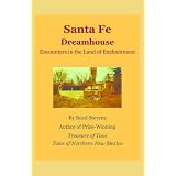 Santa Fe Dreamhouse: Encounters in the Land of Enchantment