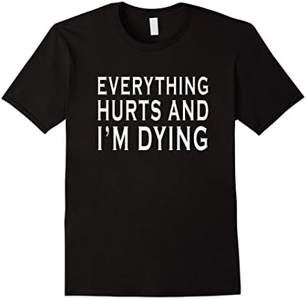 Everything Hurts &amp; I'm Dying Funny Running Bright T-Shirt - Male XL - Black