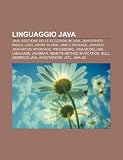 Linguaggio Java: Java, Gestione Delle Eccezioni in Java, JavaServer Pages, JDBC, Array in Java, Java 5, Package, Javadoc, Java Native I