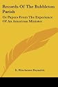 Records of the Bubbleton Parish, or, Papers from the experience of an American minister