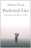 Preferred Lies: A Journey to the Heart of Golf
