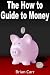 The How to Guide to Money