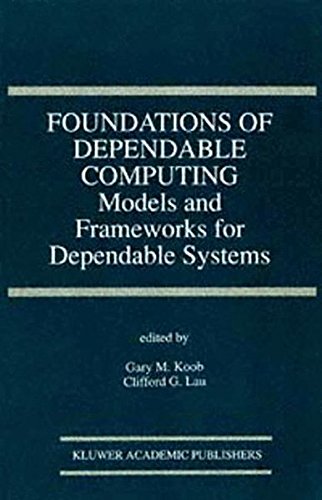 Foundations of Dependable Computing: Models and Frameworks for Dependable Systems (The Springer International Series in Engineering and Computer Science)