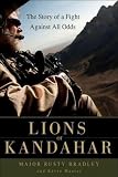 Rusty Bradley,Kevin MaurersLions of Kandahar: The Story of a Fight Against All Odds [Hardcover]2011