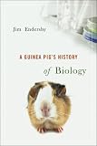 A Guinea Pig's History of Biology: The animals and plants that taught us the facts of life