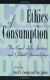 Buy : Ethics of Consumption: The Good Life, Justice, and Global Stewardship (Philosophy and the Global Context)