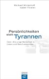 Pers�nlichkeiten statt Tyrannen: Oder: Wie junge Menschen in Leben und Beruf ankommen - Michael Winterhoff