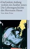 &raquo;Und jedem Anfang wohnt ein Zauber inne&laquo;: Die Lebensgeschichte des Hermann Hesse (suhrkamp taschenbuch) - Alois Prinz