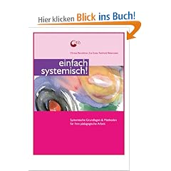 Einfach systemisch! Systemische Grundlagen & Methoden f�r Ihre p�dagogische Arbeit: Systemische Grundlagen und Methoden f�r Ihre p�dagogische Arbeit