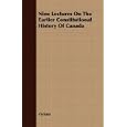 Nine Lectures On The Earlier Constitutional History Of Canada by  Various