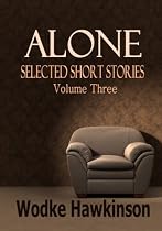 Alone, Selected Short Stories Vol. Three-From Free Kindle Books Library Click to Download Free Kindle Book -> Alone, Selected Short Stories Vol. Three