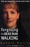 Forgiving the Dead Man Walking: Only One Woman Can Tell the Entire Story