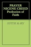 PRAYER NICENE CREED Profession of Faith