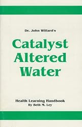Dr. John Willard's Catalyst Altered Water (Health Learning Handbook)
