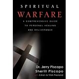 SPIRITUAL WARFARE: A COMPREHENSIVE GUIDE TO PERSONAL HEALING AND DELIVERANCE