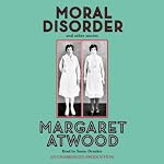 Moral Disorder and Other Stories | Margaret Atwood